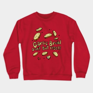 "Garlic Bread Don't Buy Itself" Crewneck Sweatshirt